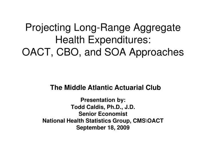 projecting long range aggregate health expenditures oact cbo and soa approaches
