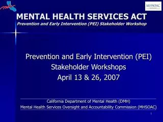 MENTAL HEALTH SERVICES ACT Prevention and Early Intervention (PEI) Stakeholder Workshop