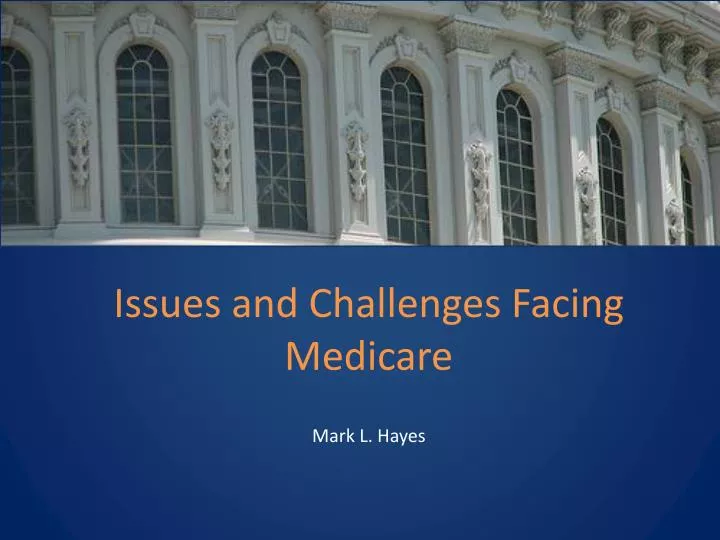 issues and challenges facing medicare