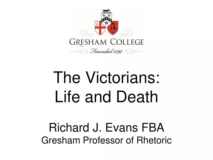 the victorians life and death richard j evans fba gresham professor of rhetoric