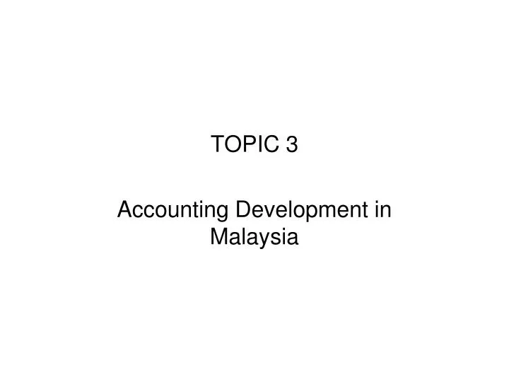 topic 3 accounting development in malaysia
