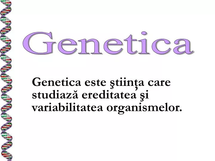genetica este tiin a care studiaz ereditatea i variabilitatea organismelor