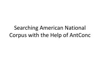 Searching American National Corpus with the Help of AntConc