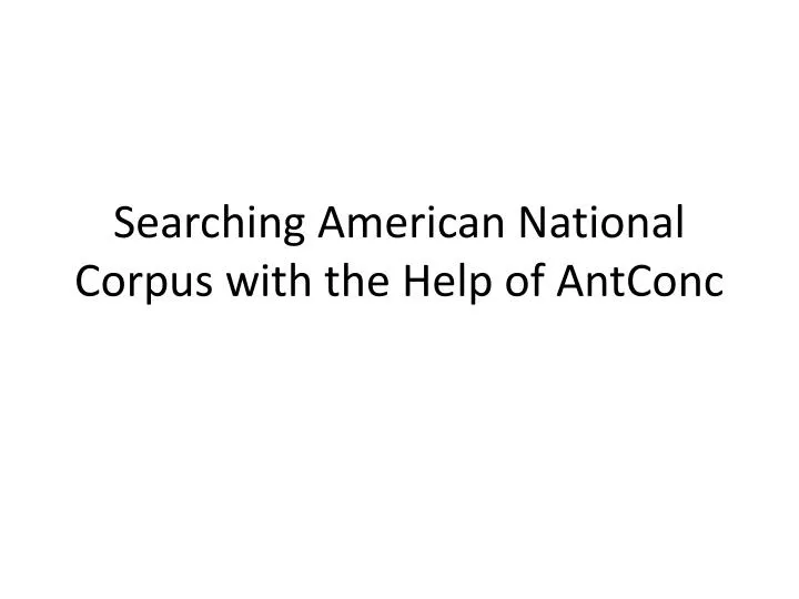 searching american national corpus with the help of antconc
