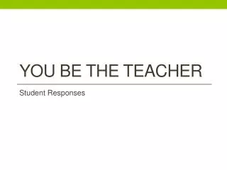 you be the teacher