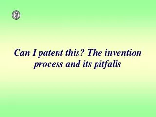 Can I patent this? The invention process and its pitfalls