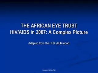 THE AFRICAN EYE TRUST HIV/AIDS in 2007: A Complex Picture