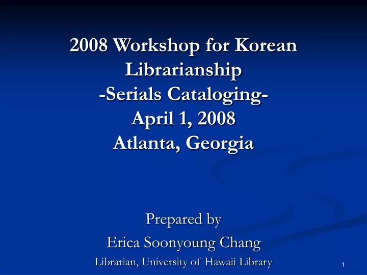 2008 workshop for korean librarianship serials cataloging april 1 2008 atlanta georgia