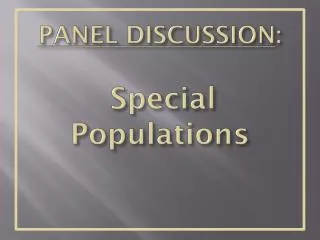PANEL DISCUSSION : Special Populations