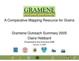 Gramene Outreach Summary 2005 Claire Hebbard Presented to the Gramene SAB January 13, 2006