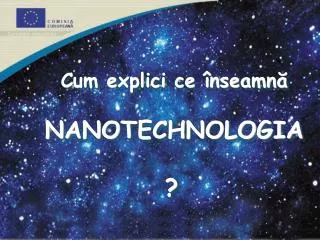 Cum explici ce înseamnă NANOTECHNOLOGIA ?
