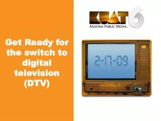 Get Ready for the switch to digital television (DTV)