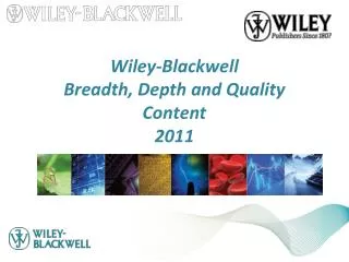 Wiley-Blackwell Breadth, Depth and Quality Content 2011
