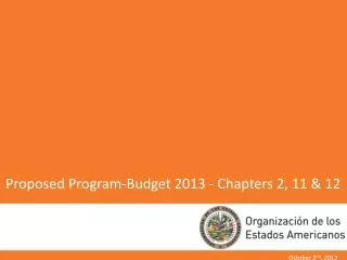 Proposed Program-Budget 2013 - Chapters 2, 11 &amp; 12