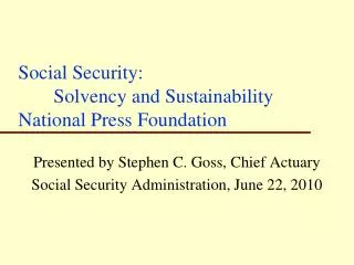 Social Security: 	Solvency and Sustainability National Press Foundation