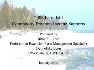 2008 Farm Bill Commodity Program Income Supports Prepared by Bruce L. Jones