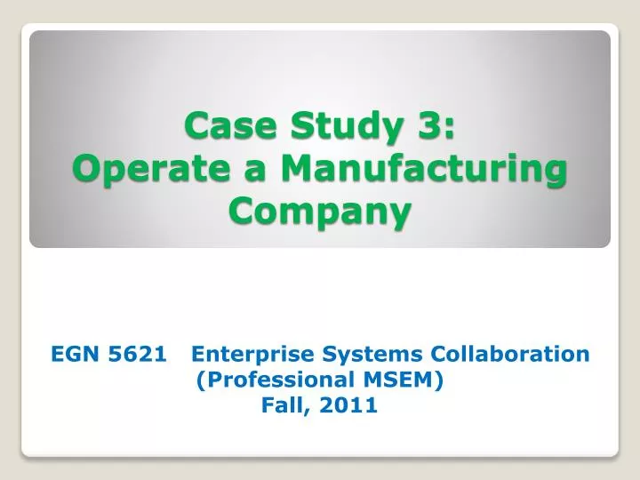 case study 3 operate a manufacturing company