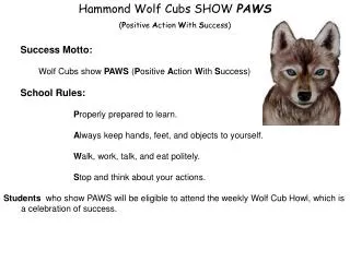 Hammond Wolf Cubs SHOW PAWS ( P ositive A ction W ith S uccess) Success Motto: