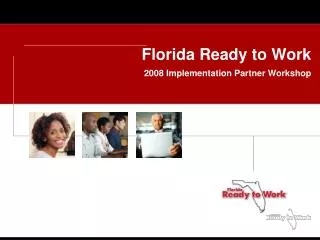 Florida Ready to Work 2008 Implementation Partner Workshop