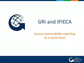 GRI and IPIECA A ssess sustainability reporting at a sector level