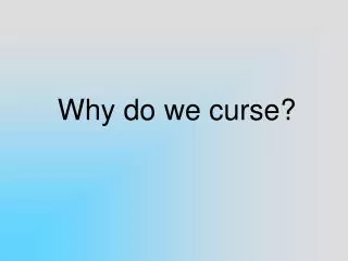 Why do we curse?
