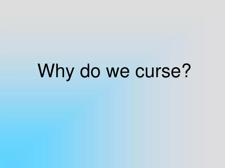 PPT - Why do we curse? PowerPoint Presentation, free download - ID:4481011