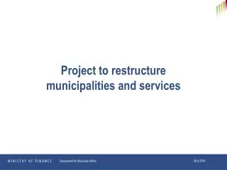 Project to restructure municipalities and services