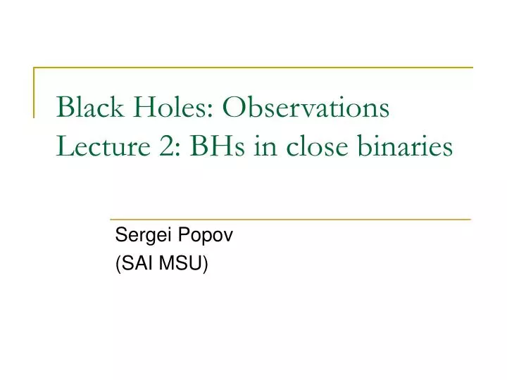 black holes observations lecture 2 bhs in close binaries