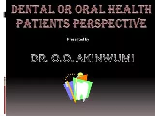 DENTAL OR ORAL HEALTH PATIENTS PERSPECTIVE