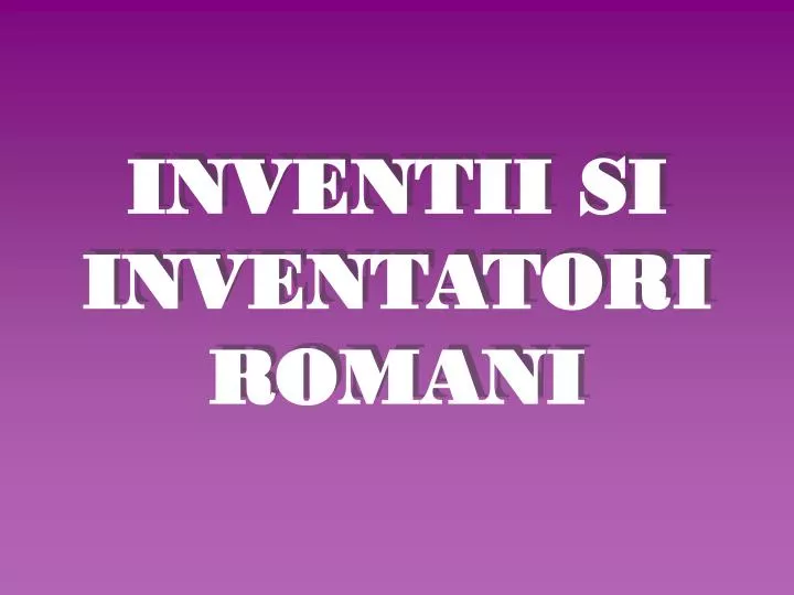 inventii si inventatori romani