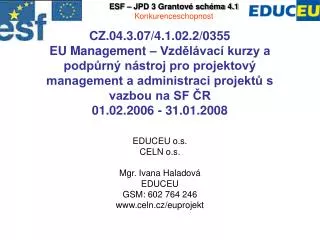 EDUCEU o.s. CELN o.s. Mgr. Ivana Haladová EDUCEU GSM: 602 764 246 celn.cz/euprojekt