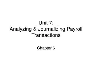 Unit 7: Analyzing &amp; Journalizing Payroll Transactions