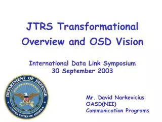 JTRS Transformational Overview and OSD Vision International Data Link Symposium 30 September 2003