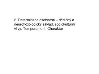 2 determinace osobnosti d di n a neurofyziologick z klad sociokulturn vlivy temperament charakter