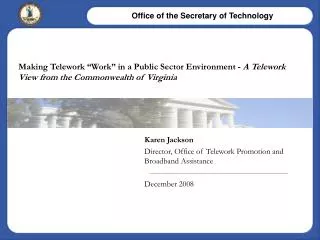 Karen Jackson	 Director, Office of Telework Promotion and Broadband Assistance December 2008