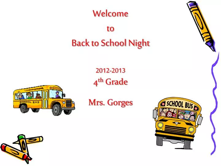 welcome to back to school night 2012 2013 4 th grade mrs gorges