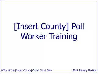 [Insert County] Poll Worker Training