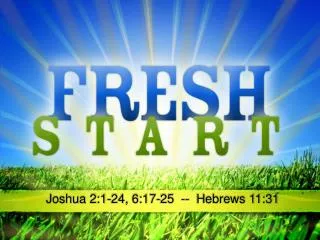 Joshua 2:1-24, 6:17-25 -- Hebrews 11:31