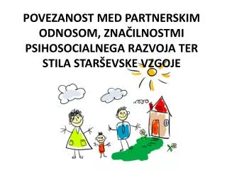 povezanost med partnerskim odnosom zna ilnostmi psihosocialnega razvoja ter stila star evske vzgoje
