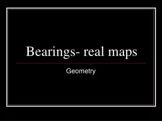 Bearings- real maps