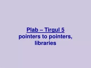Plab – Tirgul 5 pointers to pointers, libraries