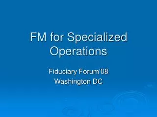 FM for Specialized Operations