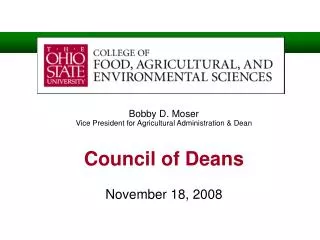 Bobby D. Moser Vice President for Agricultural Administration &amp; Dean Council of Deans