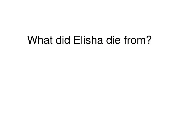 what did elisha die from
