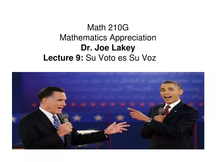 math 210g mathematics appreciation dr joe lakey lecture 9 su voto es su voz
