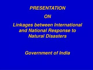 PRESENTATION ON Linkages between International and National Response to Natural Disasters