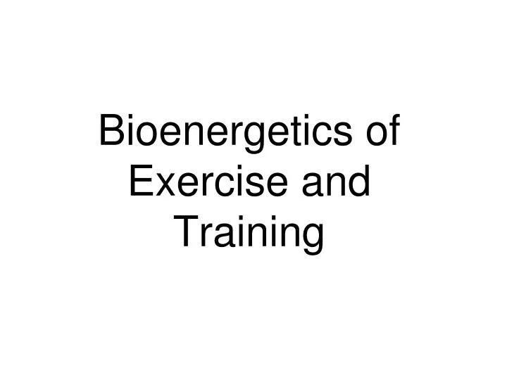 bioenergetics of exercise and training