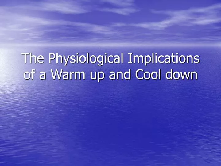 the physiological implications of a warm up and cool down