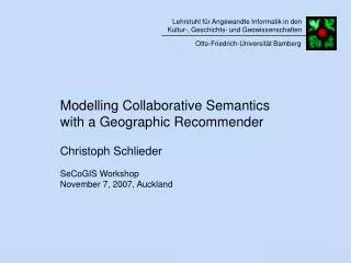 Modelling Collaborative Semantics with a Geographic Recommender Christoph Schlieder
