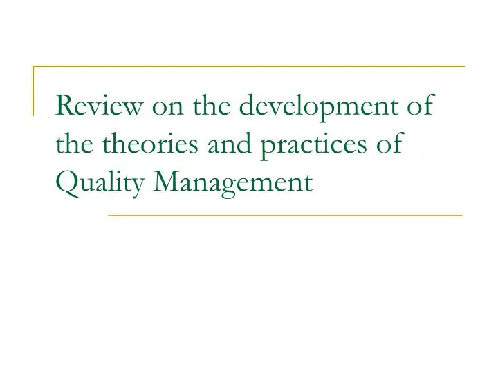 review on the development of the theories and practices of quality management